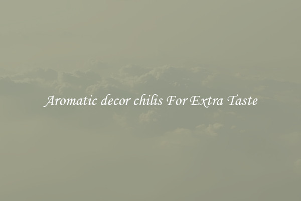 Aromatic decor chilis For Extra Taste