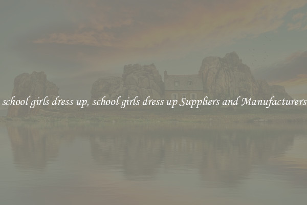 school girls dress up, school girls dress up Suppliers and Manufacturers