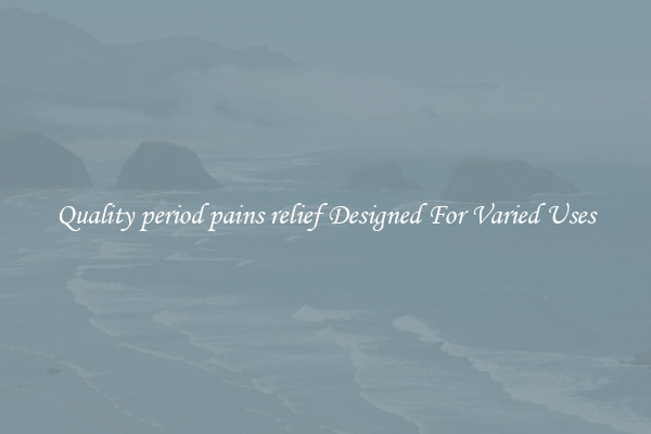 Quality period pains relief Designed For Varied Uses