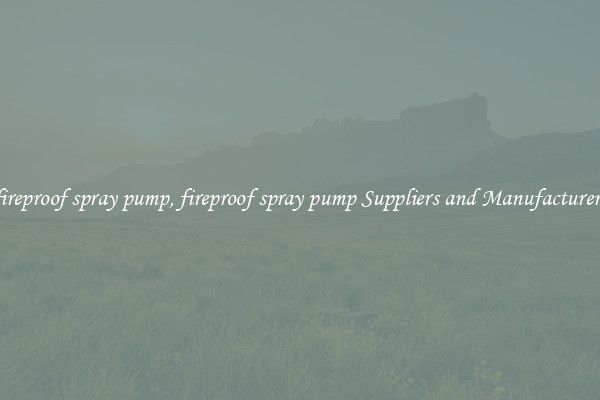 fireproof spray pump, fireproof spray pump Suppliers and Manufacturers
