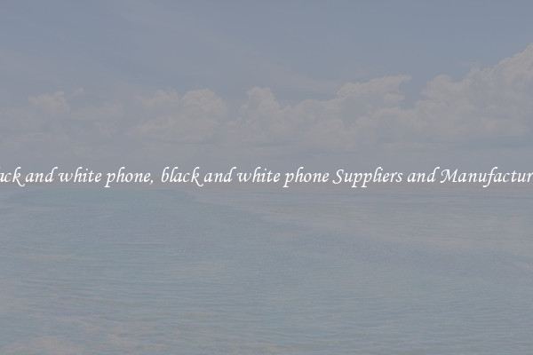 black and white phone, black and white phone Suppliers and Manufacturers