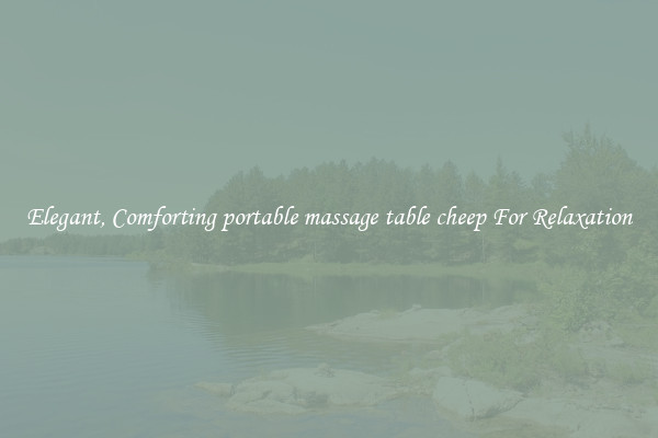 Elegant, Comforting portable massage table cheep For Relaxation