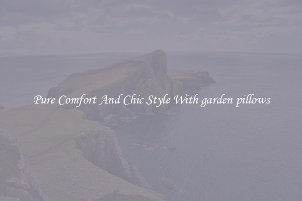Pure Comfort And Chic Style With garden pillows