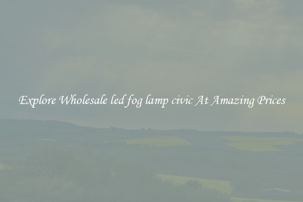 Explore Wholesale led fog lamp civic At Amazing Prices