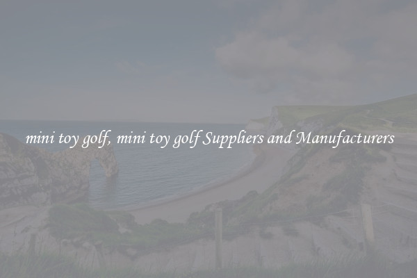 mini toy golf, mini toy golf Suppliers and Manufacturers