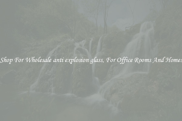 Shop For Wholesale anti explosion glass, For Office Rooms And Homes