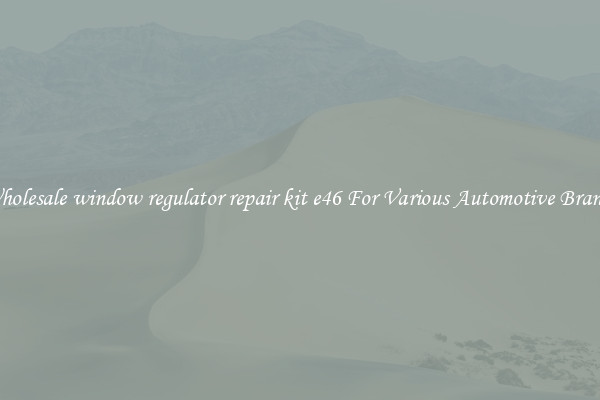 Wholesale window regulator repair kit e46 For Various Automotive Brands
