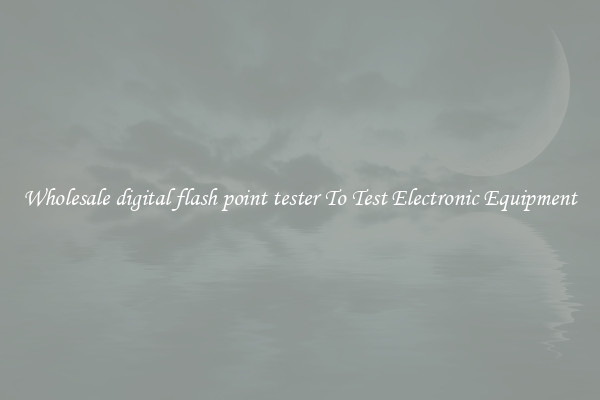 Wholesale digital flash point tester To Test Electronic Equipment