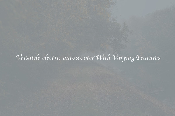 Versatile electric autoscooter With Varying Features