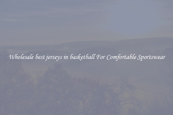 Wholesale best jerseys in basketball For Comfortable Sportswear