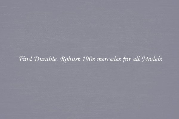 Find Durable, Robust 190e mercedes for all Models