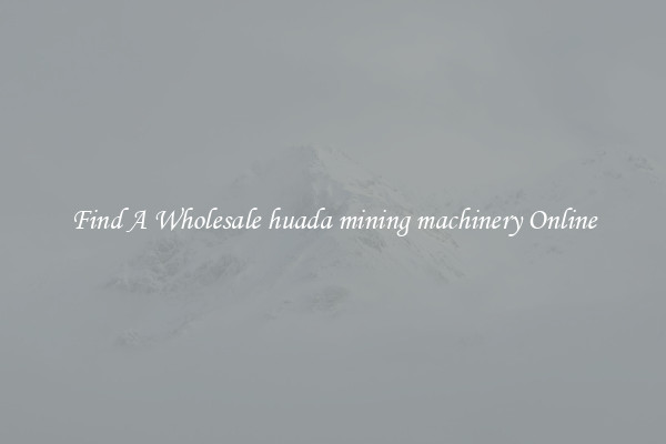 Find A Wholesale huada mining machinery Online