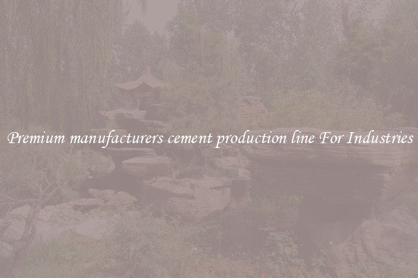 Premium manufacturers cement production line For Industries