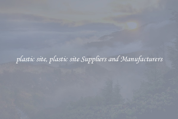 plastic site, plastic site Suppliers and Manufacturers