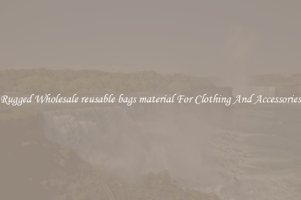 Rugged Wholesale reusable bags material For Clothing And Accessories