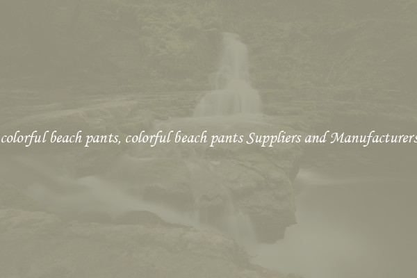 colorful beach pants, colorful beach pants Suppliers and Manufacturers