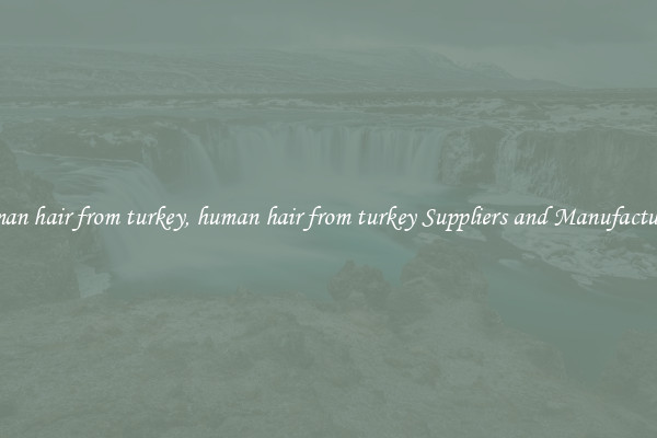 human hair from turkey, human hair from turkey Suppliers and Manufacturers