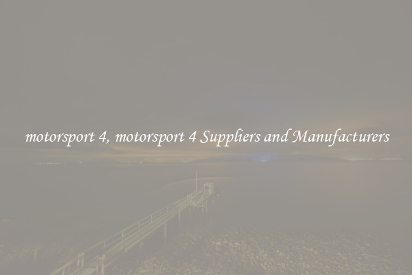 motorsport 4, motorsport 4 Suppliers and Manufacturers