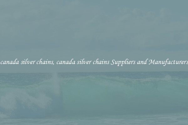 canada silver chains, canada silver chains Suppliers and Manufacturers