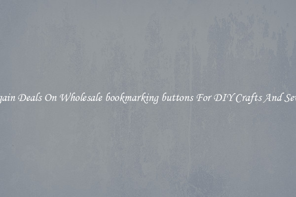Bargain Deals On Wholesale bookmarking buttons For DIY Crafts And Sewing