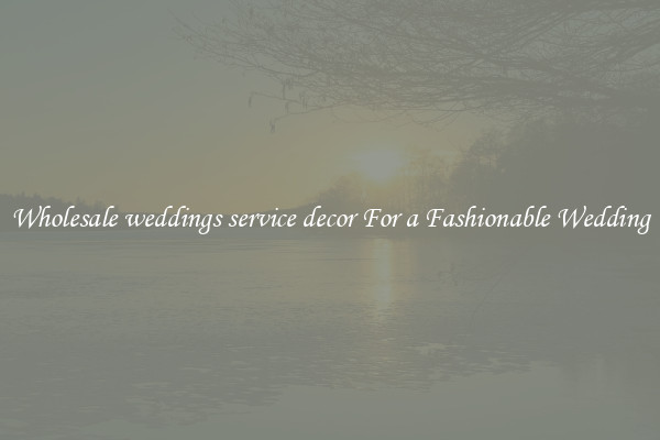 Wholesale weddings service decor For a Fashionable Wedding