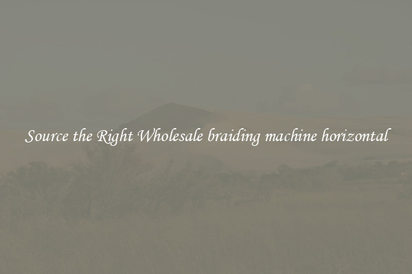  Source the Right Wholesale braiding machine horizontal 
