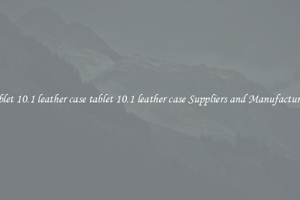 tablet 10.1 leather case tablet 10.1 leather case Suppliers and Manufacturers