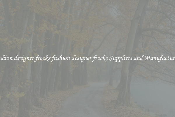 fashion designer frocks fashion designer frocks Suppliers and Manufacturers