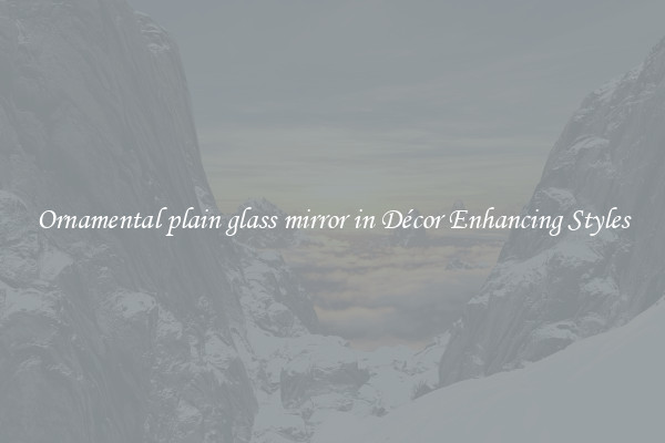 Ornamental plain glass mirror in Décor Enhancing Styles