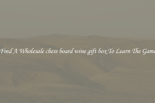 Find A Wholesale chess board wine gift box To Learn The Game