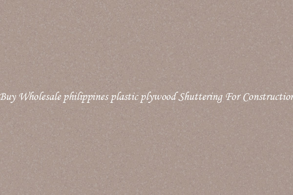 Buy Wholesale philippines plastic plywood Shuttering For Construction