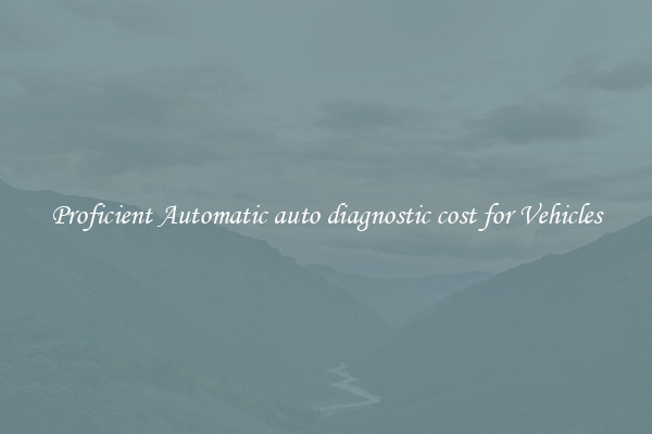 Proficient Automatic auto diagnostic cost for Vehicles