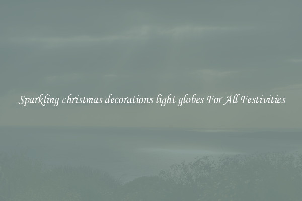 Sparkling christmas decorations light globes For All Festivities