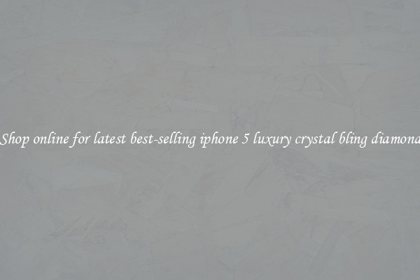 Shop online for latest best-selling iphone 5 luxury crystal bling diamond