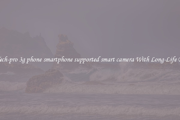 Best Tech-pro 3g phone smartphone supported smart camera With Long-Life Battery
