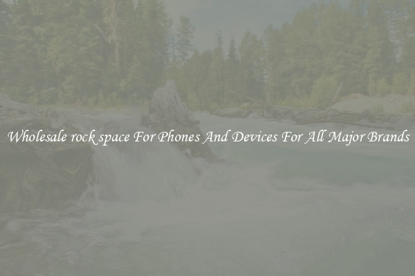 Wholesale rock space For Phones And Devices For All Major Brands