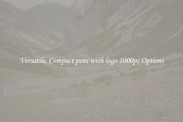 Versatile, Compact pens with logo 1000pc Options