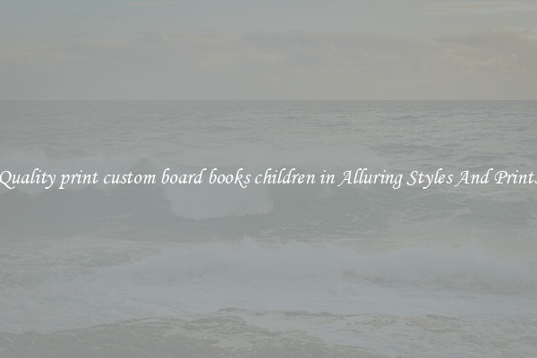 Quality print custom board books children in Alluring Styles And Prints