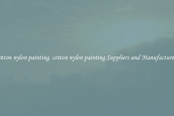 cotton nylon painting, cotton nylon painting Suppliers and Manufacturers