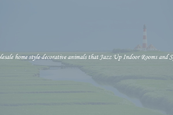 Wholesale home style decorative animals that Jazz Up Indoor Rooms and Spaces