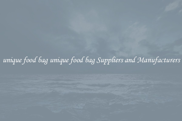 unique food bag unique food bag Suppliers and Manufacturers