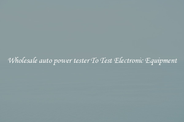 Wholesale auto power tester To Test Electronic Equipment