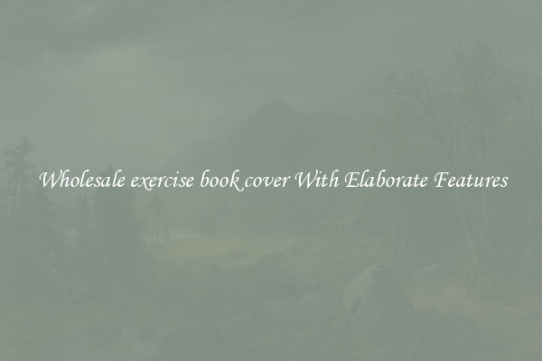 Wholesale exercise book cover With Elaborate Features
