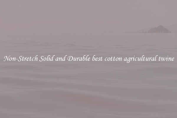 Non-Stretch Solid and Durable best cotton agricultural twine