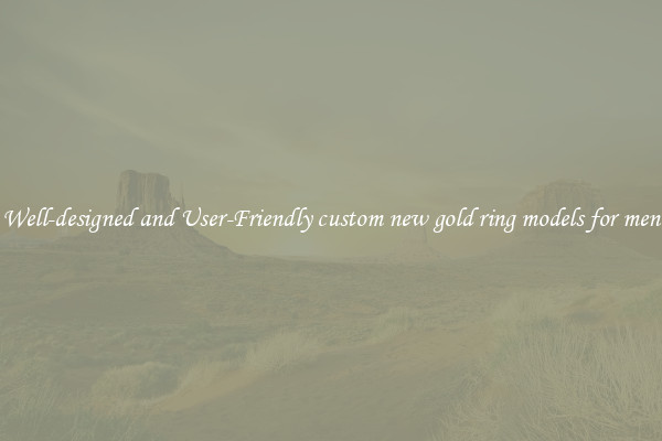 Well-designed and User-Friendly custom new gold ring models for men