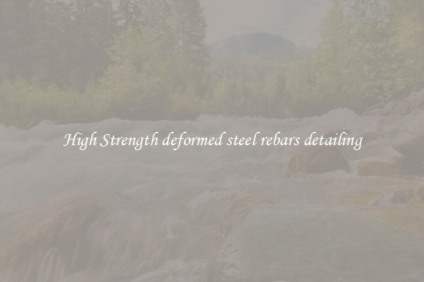 High Strength deformed steel rebars detailing