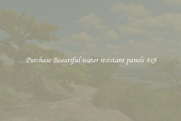 Purchase Beautiful water resistant panels 4x8