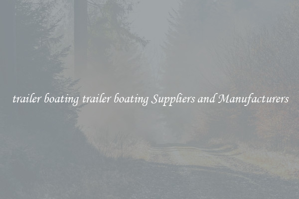 trailer boating trailer boating Suppliers and Manufacturers