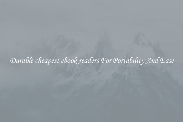 Durable cheapest ebook readers For Portability And Ease