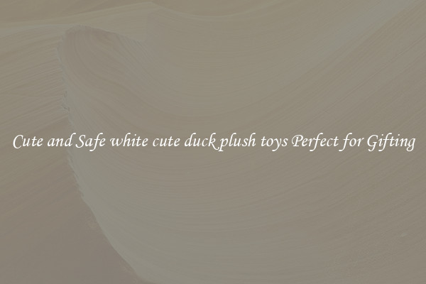 Cute and Safe white cute duck plush toys Perfect for Gifting